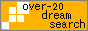 over-20 dream search